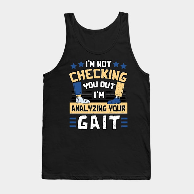 I'm Not Checking You Out I'm Analyzing Your Gait Tank Top by Designs By Jnk5